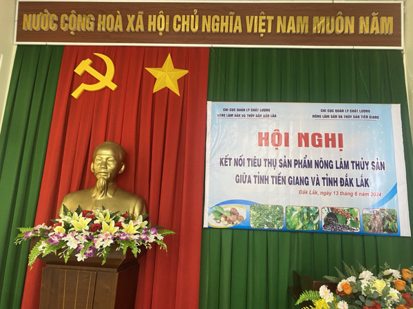 HỘI NGHỊ KẾT NỐI TIÊU THỤ SẢN PHẨM NÔNG LÂM THỦY SẢN GIỮA TỈNH TIỀN GIANG VÀ TỈNH ĐẮK LẮK